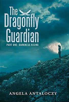 The Dragonfly Guardian: Part One: Darkness Rising-..