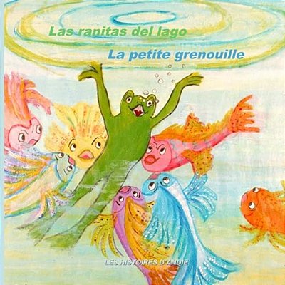 Las Ranitas Del Lago - La Petite Grenouille: Un Cuento Bilingüe Para Niños - Livre Bilingue Pour Enfants-..