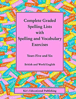 Complete Graded Spelling Lists With Spelling And Vocabulary Exercises: Years Five And Six: British And World English-..