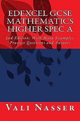 Edexcel Gcse Mathematics Higher Spec A: 2ND Edition: With Many Examples, Practice Questions And Answers-..