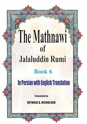 The Mathnawi Of Jalaluddin Rumi: Book 6: In Persian With English Translation-..