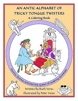 An Antic Alphabet Of Tricky Tongue Twisters: A Coloring Book-..