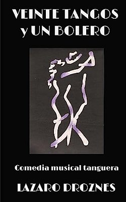 Veinte Tangos & Un Bolero: Comedia Musical Tanguera Que Narra Las Historias Del Amor En Las Distintas Etapas De La Vida. -..