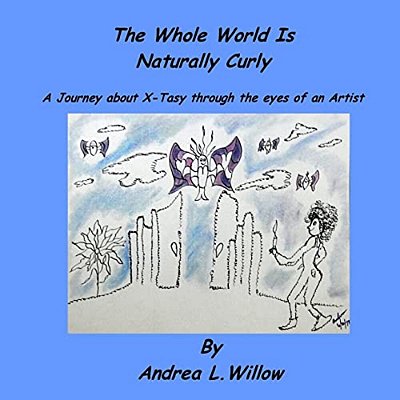 The Whole World Is Naturally Curly: A Journey About X-Tasy Through The Eyes Of An Artist-..