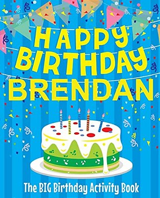 Happy Birthday Brendan - The Big Birthday Activity Book: (Personalized Children's Activity Book)-..