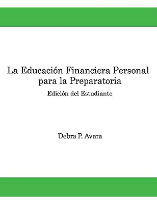 La Educacion Financiera Personal - Para La Preparatoria: Edicion Del Estudiante-..