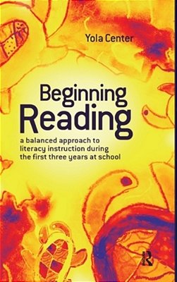 Beginning Reading: A Balanced Approach To Literacy Instruction In The First Three Years Of School-..