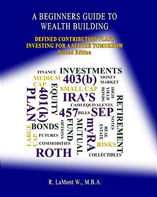 A Beginners Guide To Wealth Building: Defined Contribution Plans Investing For A Secure Tomorrow-..