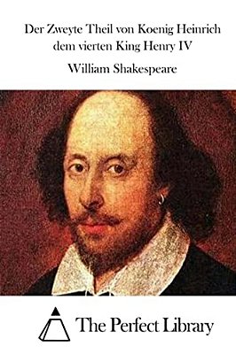 Der Zweyte Theil Von Koenig Heinrich Dem Vierten King Henry IV-..