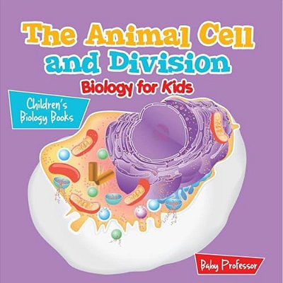 The Animal Cell And Division Biology For Kids Children's Biology Books-..