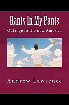 Rants In My Pants: Outrage In The New America-..