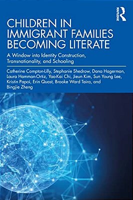 Children In Immigrant Families Becoming Literate: A Window Into Identity Construction, Transnationality, And Schooling-..