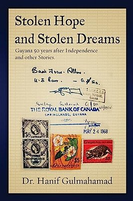 Stolen Hope And Stolen Dreams: Guyana 50 Years After Independence And Other Stories-..