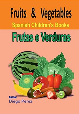 Spanish Children's Books: Fruits And Vegetables-..