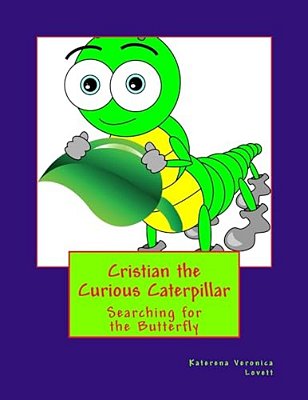 Cristian The Curious Caterpiillar: Where There Is A Mystery Cristian Will Try To Solve It-..