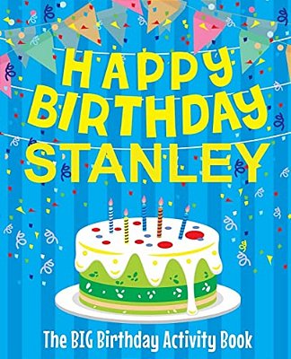 Happy Birthday Stanley - The Big Birthday Activity Book: (Personalized Children's Activity Book)-..