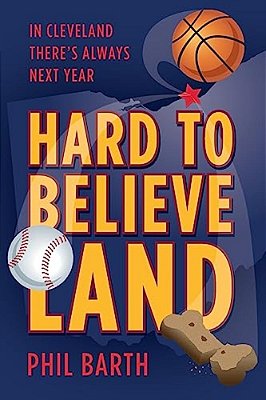 Hard To Believeland: The Cavaliers Won The Nba! The Indians Won The Al! The Browns Won A Game!-..