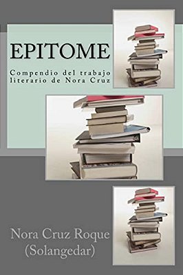 Epitome: Compendio Del Trabajo Literario De Nora Cruz-..