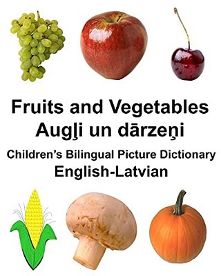 English-Latvian Fruits And Vegetables Children's Bilingual Picture Dictionary-..