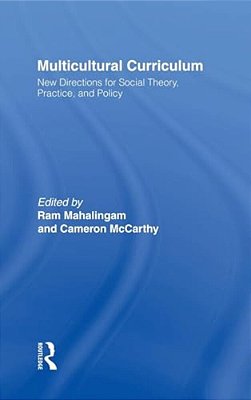 Multicultural Curriculum: New Directions For Social Theory, Practice, And Policy-..