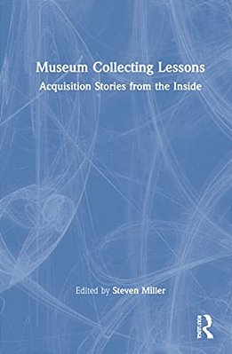 Museum Collecting Lessons: Acquisition Stories From The Inside-..