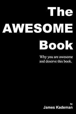 The Awesome Book: Why You Are Awesome And Deserve This Book. -..