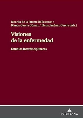 Visiones De La Enfermedad: Estudios Interdisciplinares-..