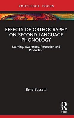 Effects Of Orthography On Second Language Phonology: Learning, Awareness, Perception And Production-..