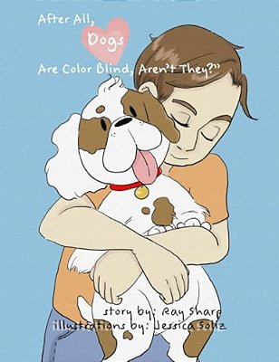 After All, Dogs Are Colorblind, Aren't They?-..