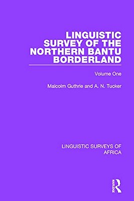 Linguistic Survey Of The Northern Bantu Borderland: Volume One-..