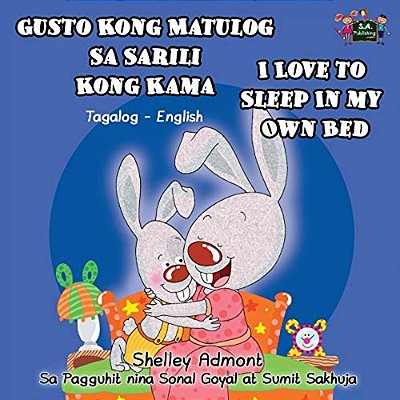 Gusto Kong Matulog Sa Sarili Kong Kama I Love To Sleep In My Own Bed: Tagalog English Bilingual Edition-..