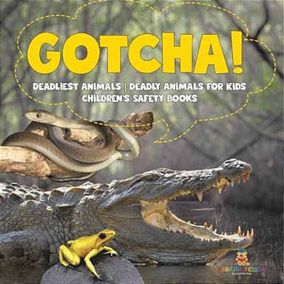 Gotcha! Deadliest Animals Deadly Animals For Kids Children's Safety Books-..