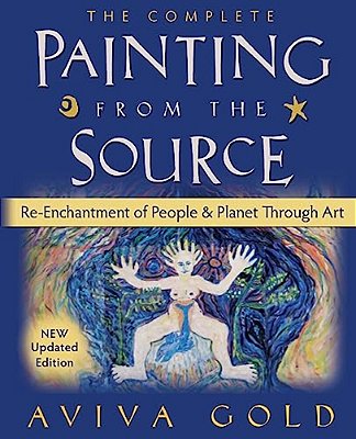 The Complete Painting From The Source: Re-Enchantment Of People And Planet Through Art-..