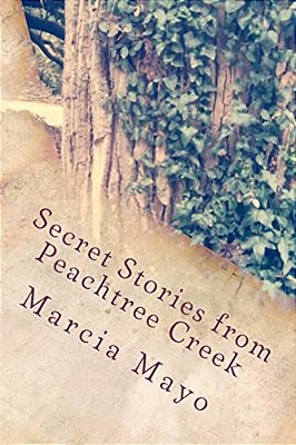 Secret Stories From Peachtree Creek: Georgia History (With A Mysterious Twist!)-..