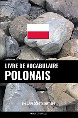 Livre De Vocabulaire Polonais: Une Approche Thématique-..