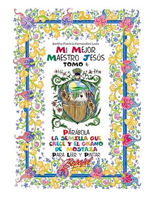 Mi Mejor Maestro Jesús-Parábolas: La Semilla Que Crece Y El Grano De Mostaza: Para Leer Y Pintar-..