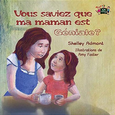 Vous Saviez Que Ma Maman Est Géniale?: Did You Know My Mom Is Awesome? (French Edition)-..