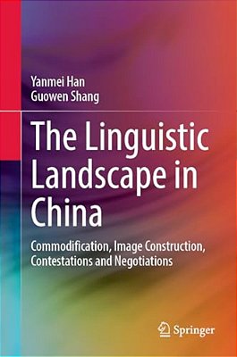 The Linguistic Landscape In China: Commodification, Image Construction, Contestations And Negotiations-..