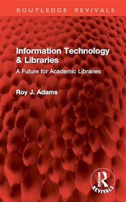 Information Technology & Libraries: A Future For Academic Libraries-..