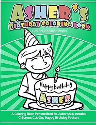 Asher's Birthday Coloring Book Kids Personalized Books: A Coloring Book Personalized For Asher That Includes Children's Cut Out Happy Birthday Posters-..