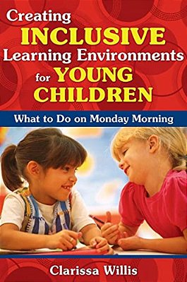 Creating Inclusive Learning Environments For Young Children: What To Do On Monday Morning-..