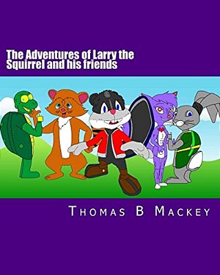 The Adventures Of Larry The Squirrel And His Friends: The Beginning!-..