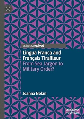 Lingua Franca And Français Tirailleur: From Sea Jargon To Military Order?-..