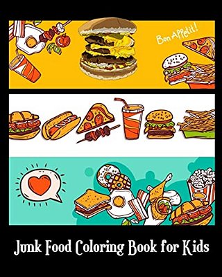 Junk Food Coloring Book For Kids: A Kids Coloring Book With Fun, Easy And Relaxing Coloring Books (Pizza, Hamburger, Cake And More!) (Plus Games For K-..