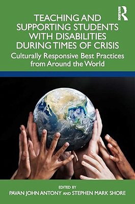 Teaching And Supporting Students With Disabilities During Times Of Crisis: Culturally Responsive Best Practices From Around The World-..