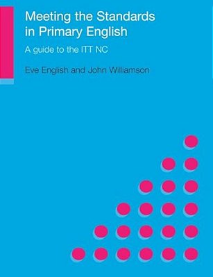 Meeting The Standards In Primary English: A Guide To Itt Nc-..