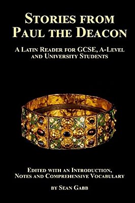 Stories From Paul The Deacon: A Latin Reader For Gcse, A-Level And University Students: Edited With An Introduction, Notes And Comprehensive Vocabular-..