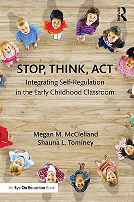 Stop, Think, Act: Integrating Self-Regulation In The Early Childhood Classroom-..