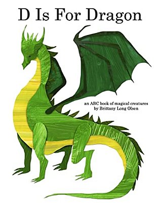 D Is For Dragon: An Abc Book Of Magical Creatures-..