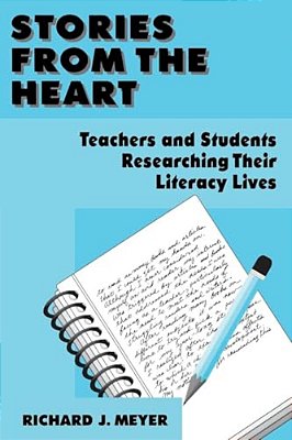 Stories From The Heart: Teachers And Students Researching Their Literacy Lives-..